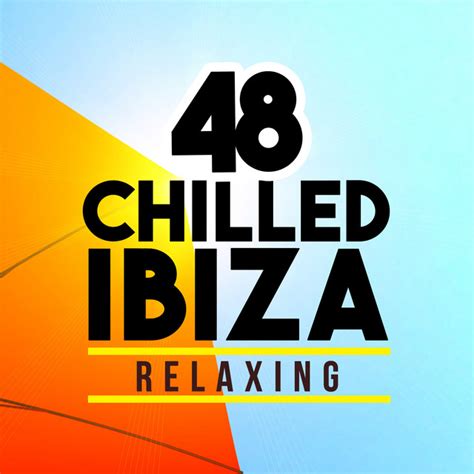 48 Chilled Ibiza Relaxing Album By Ibiza House Classics Spotify