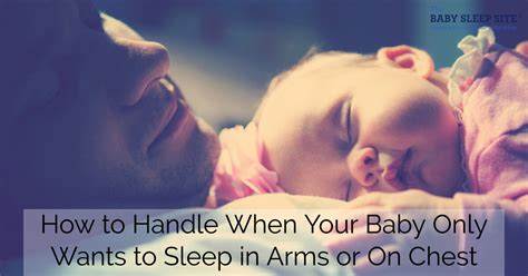 How To Handle When Your Baby Only Sleeps In Your Arms Or On You