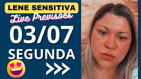 LENE SENSITIVA LIVE NOVAS PREVISÕES 03 07 SEGUNDA FEIRA YouTube