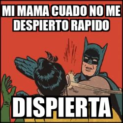 Meme Batman Slaps Robin MI MAMA CUADO NO ME DESPIERTO RAPIDO