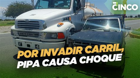 Por Invadir Carril Pipa Causa Choque