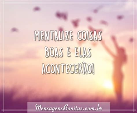 Mentalize Coisas Boas Mensagens Bonitas Frases De Amor