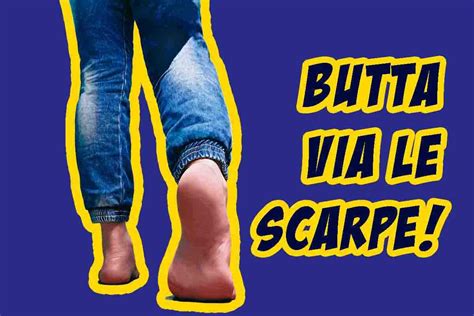 Butta Via Le Scarpe Ecco Perch Dovresti Camminare A Piedi Nudi E Non