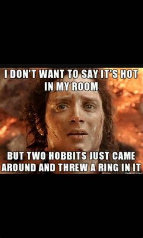 It Isn T Hot In The Room LOTR Amino