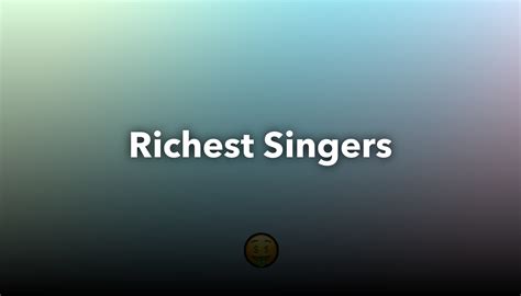 The Richest Singers In 2022: Net Worth Edition