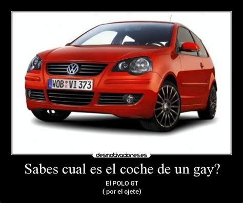 Sabes Cual Es El Coche De Un Gay Desmotivaciones