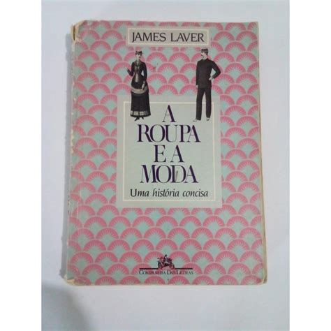 A Roupa E A Moda Uma Hist Ria Concisa James Laver Shopee Brasil