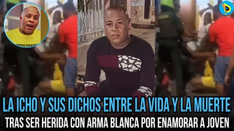 La Icho Y Sus Dichos Entre La Vida Y La Muerte Tras Ser Herida Con Arma