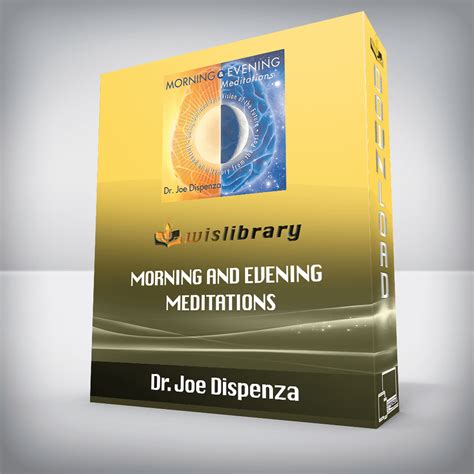 Dr. Joe Dispenza - Morning and Evening Meditations - Wisdom - Library ...