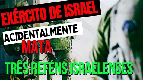 Trag Dia Em Gaza Ex Rcito De Israel Mata Tr S Ref Ns Israelenses Em