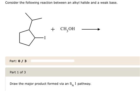 Solved Consider The Following Reaction Between An Alkyl Halide And A Weak Base Ch Oh Part 0