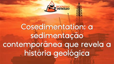 Cosedimentation a sedimentação contemporânea que revela a história