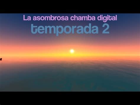 La Asombrosa Chamba Digital Temporada Youtube