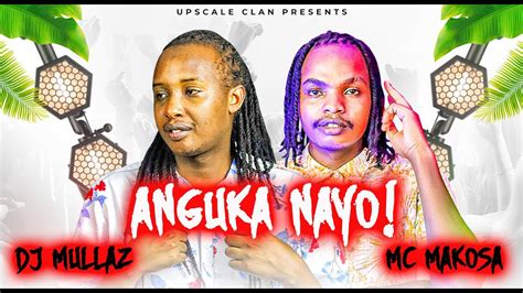 ANGUKA NAYO BEST OF CLUB BANGERS MIX 2024 DJ MULLAZ X MC MAKOSA