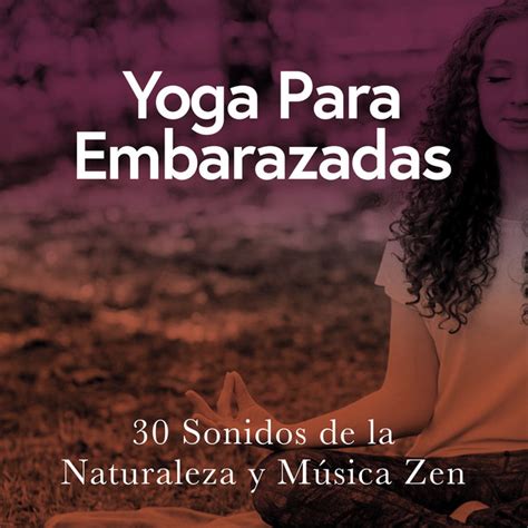 Yoga Para Embarazadas Sonidos De La Naturaleza Y M Sica Zen Album