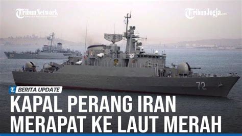 Kapal Perang Iran Merapat Ke Laut Merah Seusai AS Tenggelamkan 3 Kapal