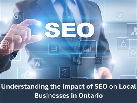 Understanding The Impact Of Seo On Local Businesses In Ontario