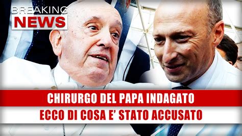 Chirurgo Del Papa Indagato Ecco Di Cosa E Stato Accusato Breaking