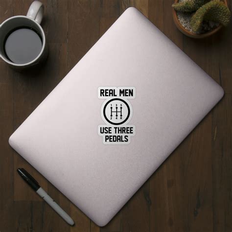 Real Men Use Three Pedals Real Men Use Three Pedals Sticker Teepublic