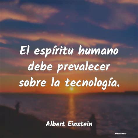 O Espírito Humano Precisa Prevalecer Sobre A Tecnologia - Frases de Albert Einstein - El espíritu humano debe prevalecer sobr
