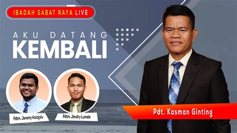 IBADAH SABAT RAYA LIVE Pdt Kasman Ginting Aku Datang Kembali Eps 179