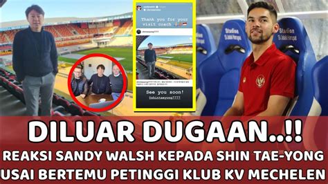 Ternyata Sandy Walsh Sampai Ngomong Begini Usai Shin Tae Yong Bertemu