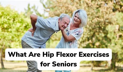 Maintain Mobility Effective Hip Flexor Exercises For Seniors