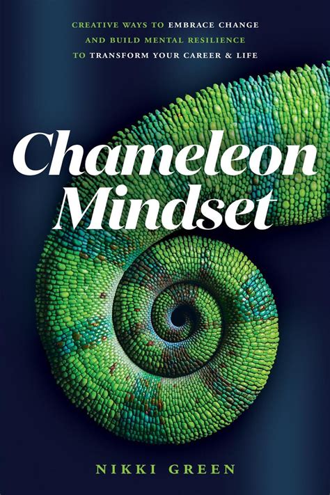 Chameleon Mindset: Creative Ways to Embrace Change And Build Mental
