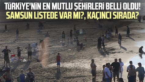 T Rkiye Nin En Mutlu Ehirleri Belli Oldu Samsun Listede Var M