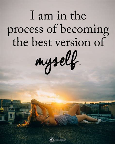 “i Am In The Process Of Becoming The Best Version Of Myself ” By