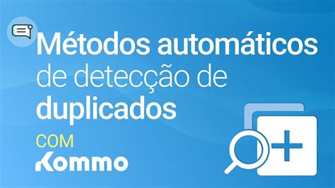 M Todos Autom Ticos De Detec O De Duplicados Kommo Youtube