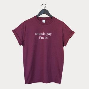 Lgbt Shirt Sounds Gay Im In Shirt Bisexual Shirt Gay Shirt Pride Shirt Lbgt Shirts Gift Love Etsy