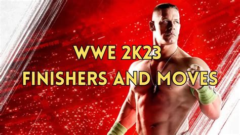 WWE 2K23 全部 76 个动作列表 WWE 2K23前 10 名终结者和动作