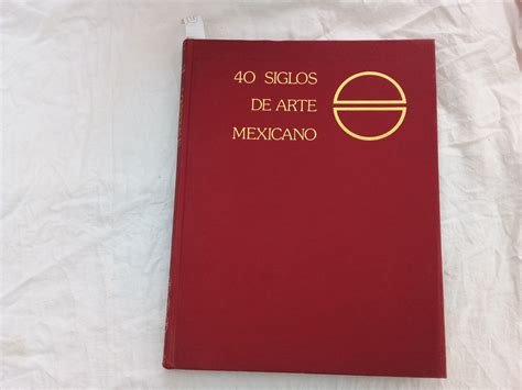 Cuarenta Siglos De Arte Mexicano N Arte Moderno T I By O Gorman