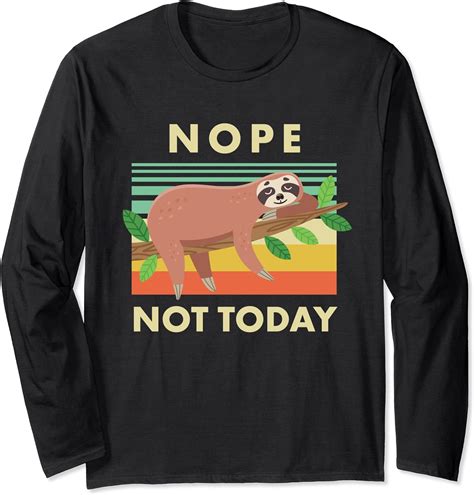 Sloth Nope Not Today Funny Lazy Sloth Long Sleeve T Shirt Amazon Co