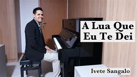 A Lua Que Eu Te Dei Ivete Sangalo Por Bruno Nunesmaia Piano Solo