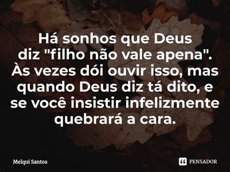 Há Sonhos Que Deus Diz Melqui Santos Pensador