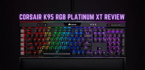 Corsair K95 RGB Platinum XT Review: Is It Better Than Its Predecessor?