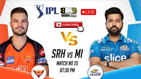 Tata IPL 23 25th Match SRH Vs MI Ipl Live Cricket Csk Rcb