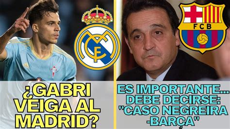 Gabri Veiga Al Real Madrid Debe Decirse Caso Negreira Bar A No