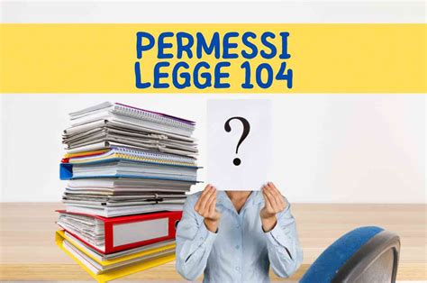 I Permessi Legge 104 Si Devono Giustificare Non Tutti Sanno Cosa Fare