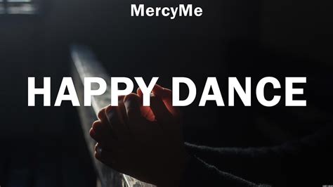 Happy Dance Mercyme Lyrics Worship Music Youtube