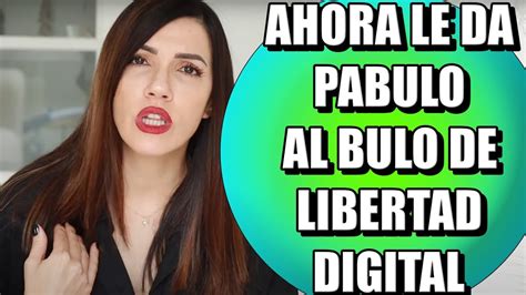 Bego A Gerpe Ahora Le Da Pabulo Al Bulo De Libertad Digital Sobre