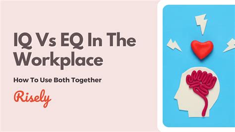 Iq Vs Eq In The Workplace How To Use Both Together Risely