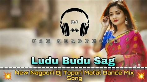 Ludu Budu Sag Nagpuri Song Topori Matal Dance Mix Song Youtube