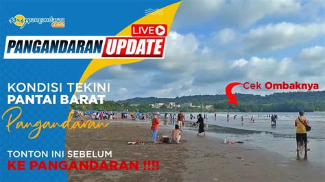 LIVE INFO PANTAI PANGANDARAN HARI INI 2022 INFO PANGANDARAN TERBARU