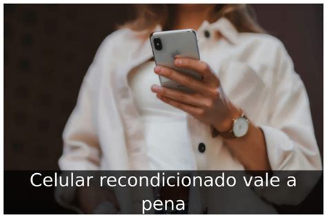 Celular Recondicionado Vale A Pena - Celular recondicionado vale a pena - Portal SGN0018