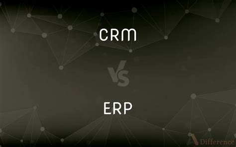 Crm Vs Erp Whats The Difference