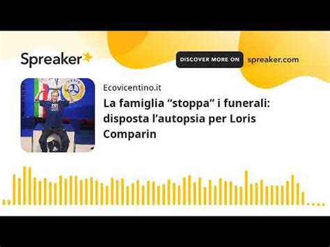 La Famiglia Stoppa I Funerali Disposta Lautopsia Per Loris Comparin