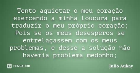 Tento aquietar o meu coração exercendo Julio Aukay Pensador